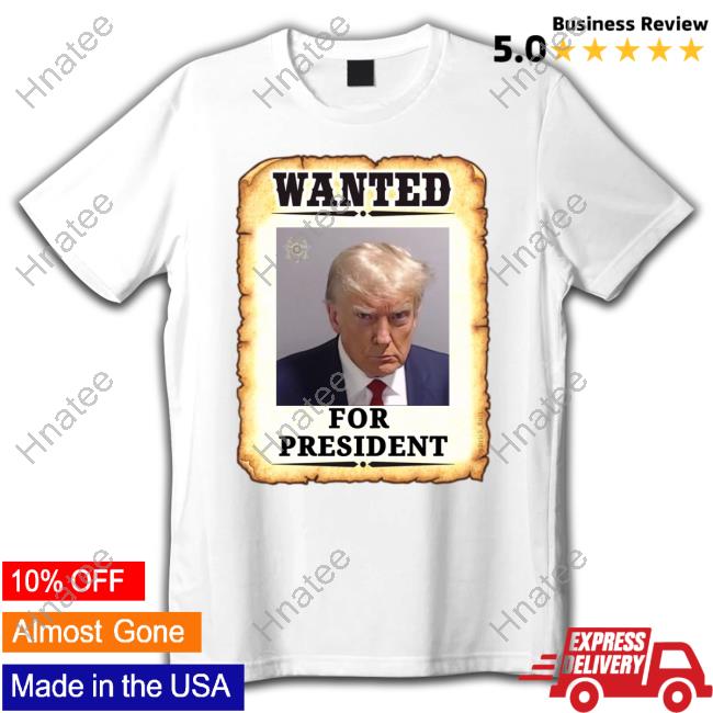 Official Wanted For President Donald Trump Mugshot T Shirt