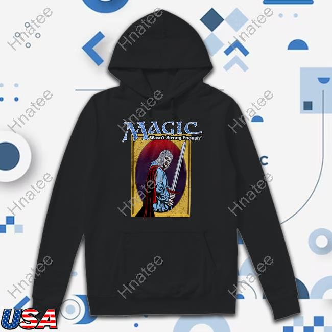 Graeme Barrett Shop Magic Wasn't Strong Enough Hoodie