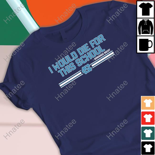 Official Unc Basketball Armando Bacot I Would Die For This School Shirt