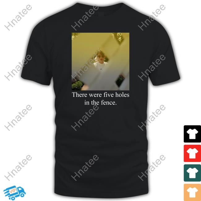 Taylor Swift There Were Five Holes In The Fence Shirt