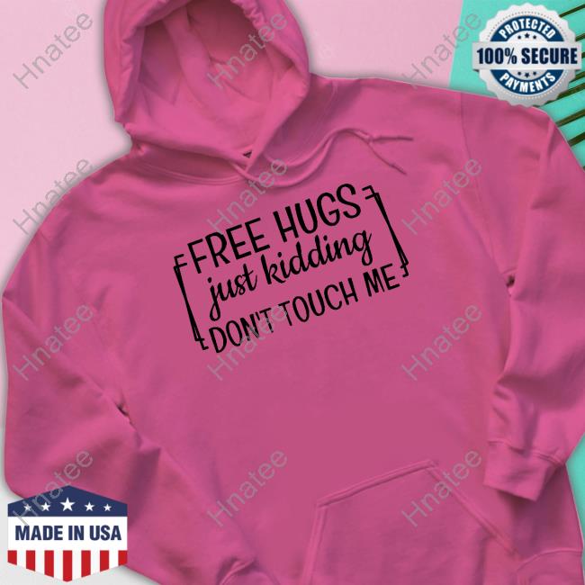 Original Free Hugs Just Kidding Don't Touch Me Tee
