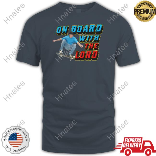 On Board With The Lord Shirt Goodshirts