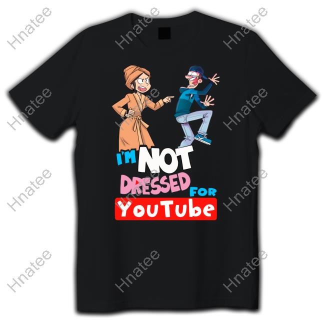 I'm Not Dressed For Youtube Shirt Fgteev
