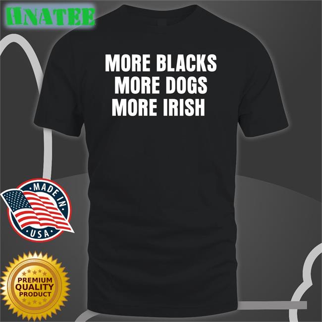 More Blacks More Dogs More Irish Long Sleeve T Shirt Liam Bright Lastpositivist