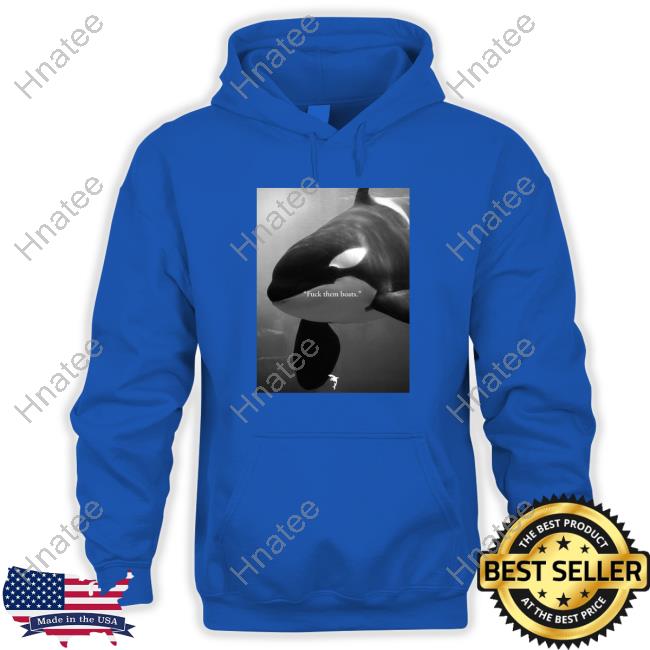 Official Fuck Them Boats Whales Shirt