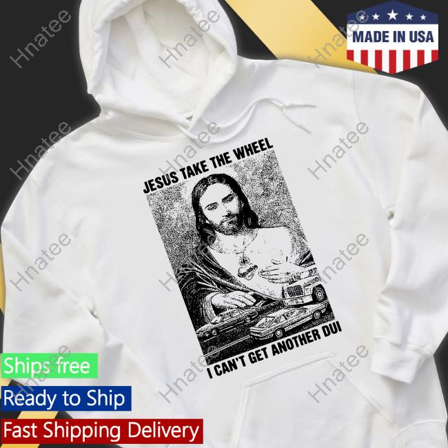 Shirts That Go Hard Merch Jesus Take The Wheel, I Can't Get Another Dui Tank