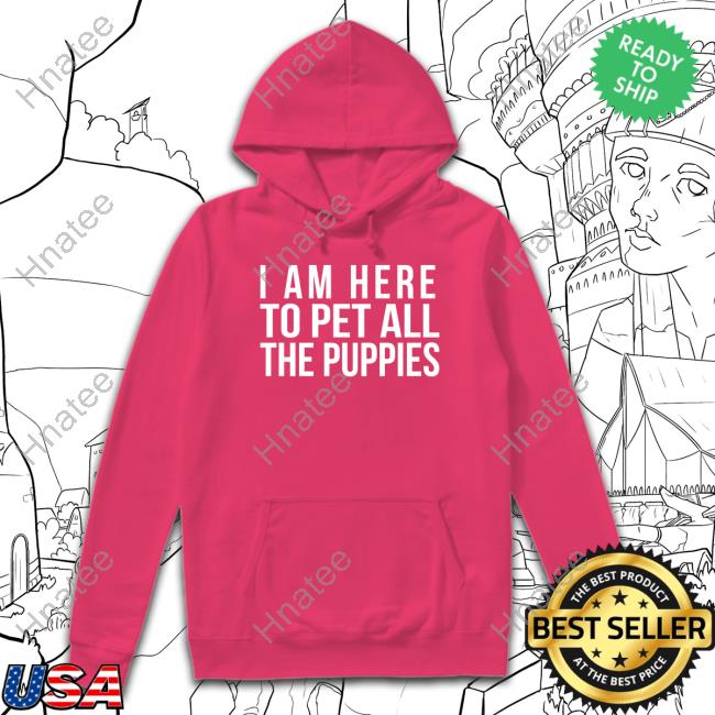 Nursekelsey I Am Here To Pet All The Puppies T Shirt
