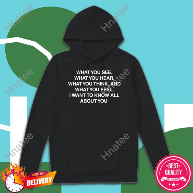 What You See What You Hear What You Think And What You Feel I Want To Know All About You Shirts Junya Watanabe I Want You Outlander Magazine