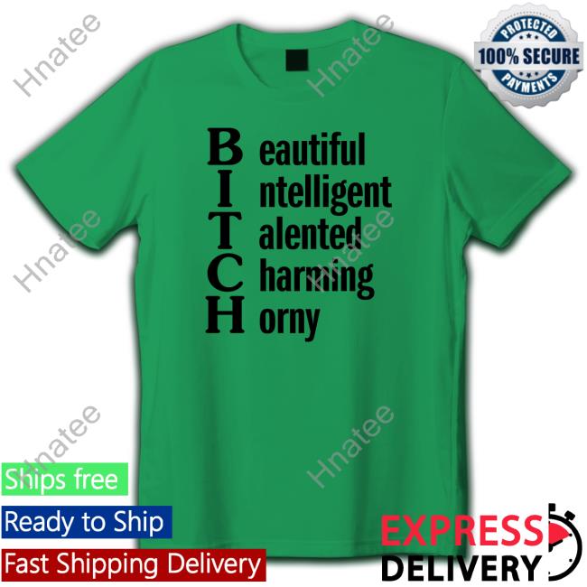 Shirts That Go Hard Beautiful Intelligent Talented Charming Horny T Shirt