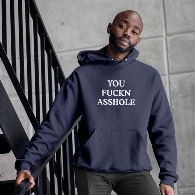 You Fuckn Asshole T Shirt
