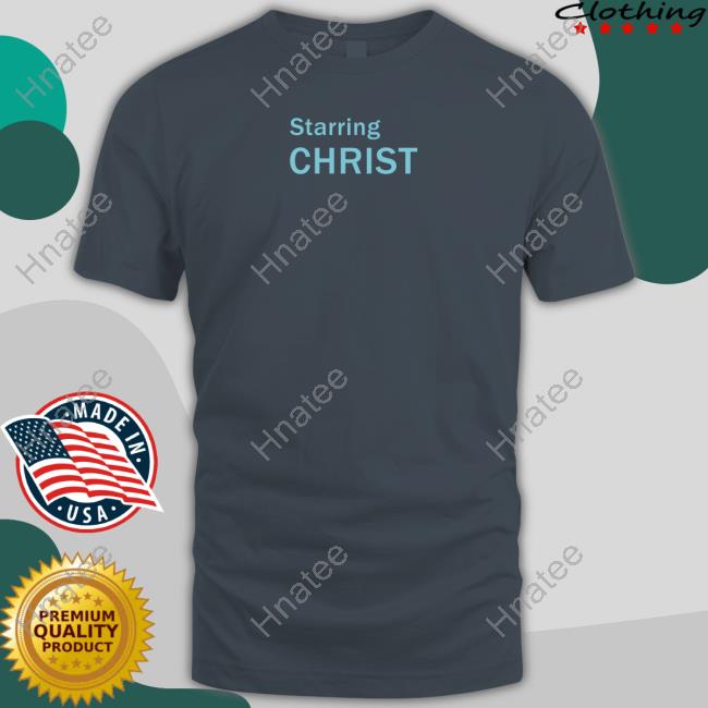 Starring Christ Shirts