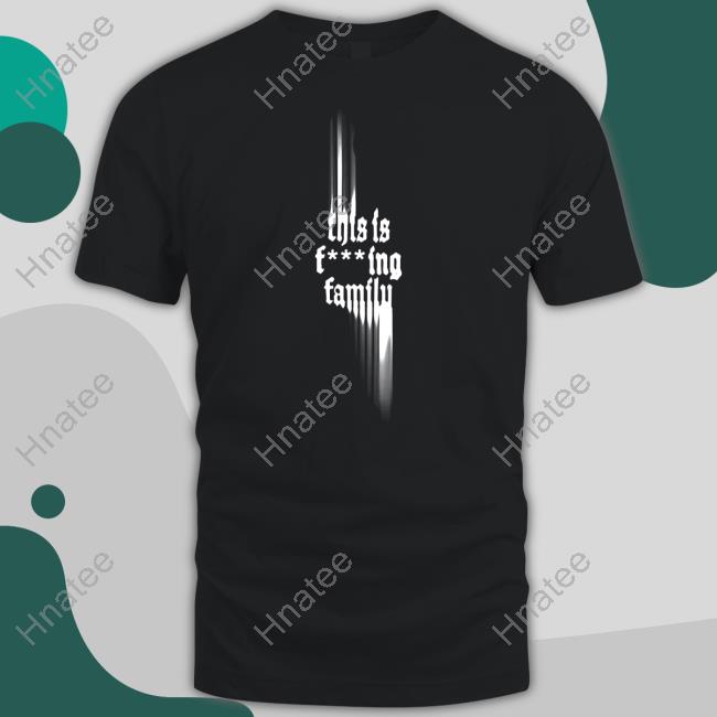 Only The Poets This Is Fcking Family Tee Shirt