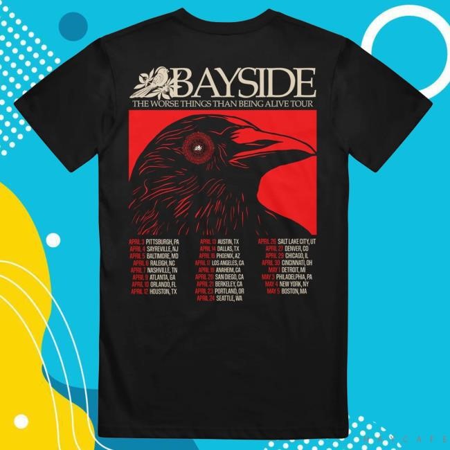 The Worse Things Than Being Alive Tour New Tee Bayside Shop The Worse Things Than Being Alive Tour New Tee Bayside Shop