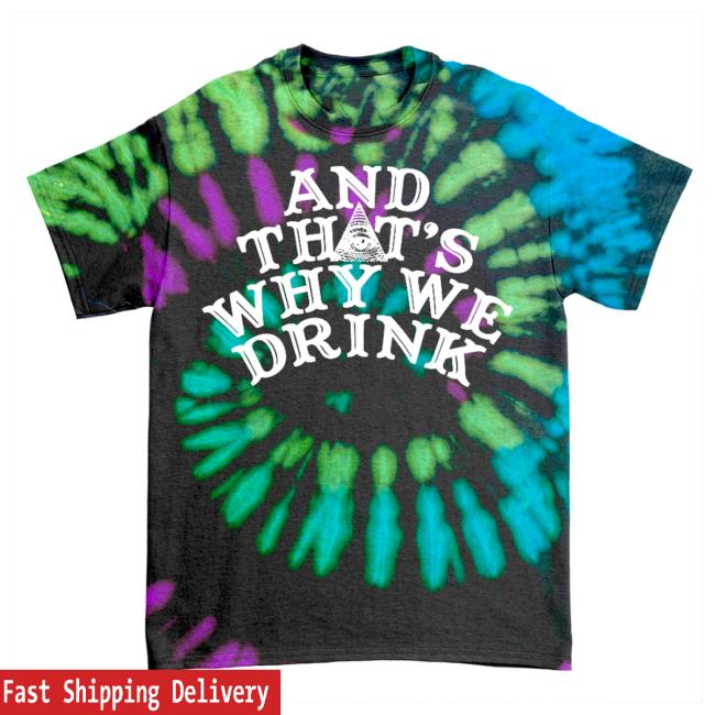 Official And Thats Why We Drink Merch Logo Shirt 2023 Poltergeist Tie Dye Atwwd