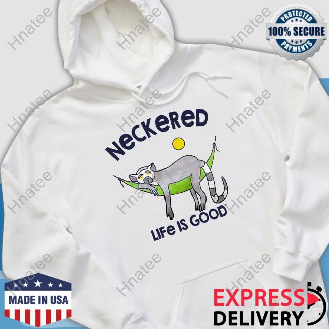Official Neckered Life Is Good Shirts