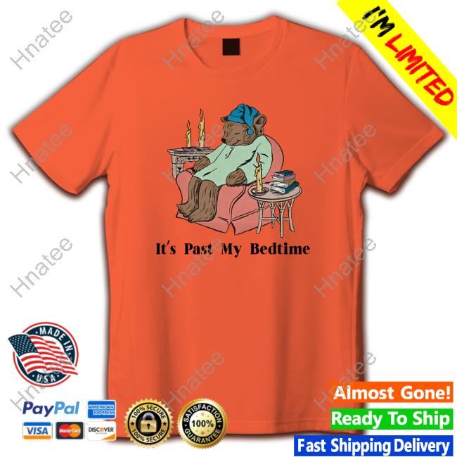 Official No Context Memes Shitheadsteve Merch It's Past My Bedtime Bear T Shirt
