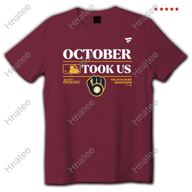 Official Obvious Shirts Milwaukee Brewers October Took Us 2023 Postseason Shirt