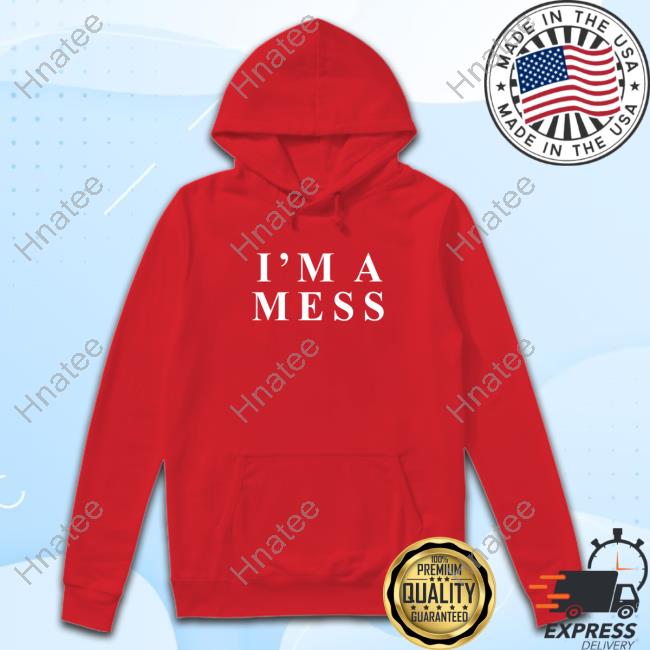I'm A Mess T Shirt