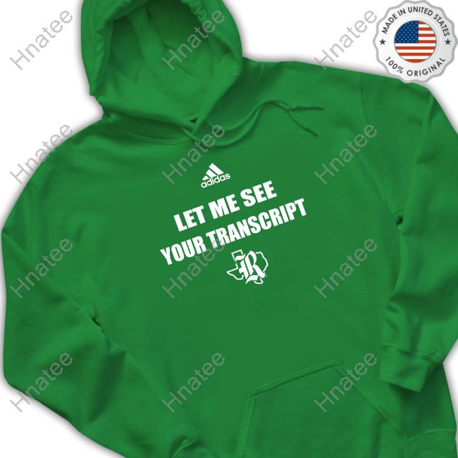 Official Let Me See Your Transcript T Shirts