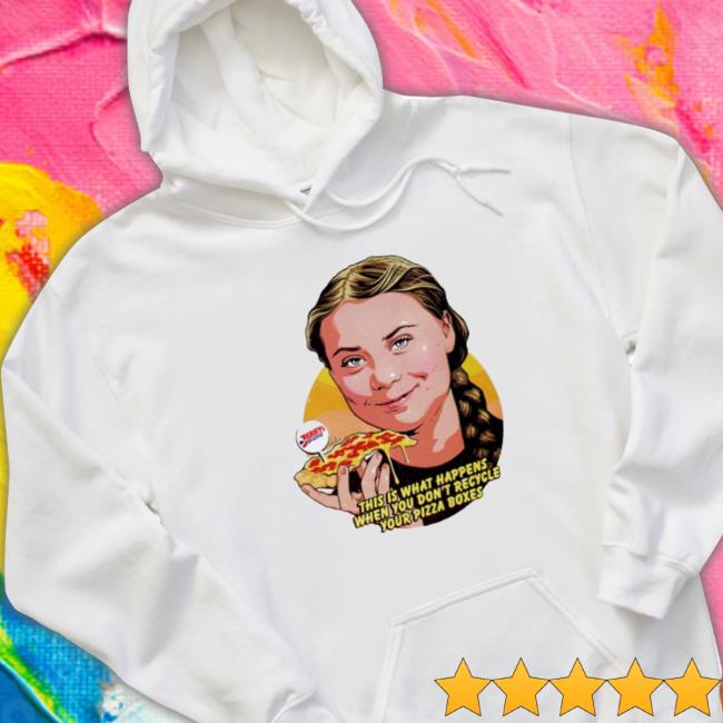 Official This Is What Happens When You Don’T Recycle Your Pizza Boxes Hoodie