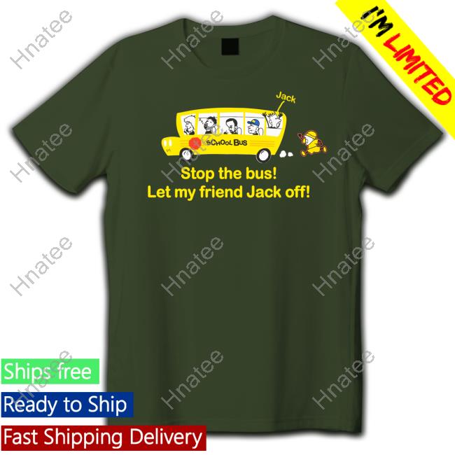 Danny Duncan Merch Stop The Bus Let My Friend Jack Off Shirt