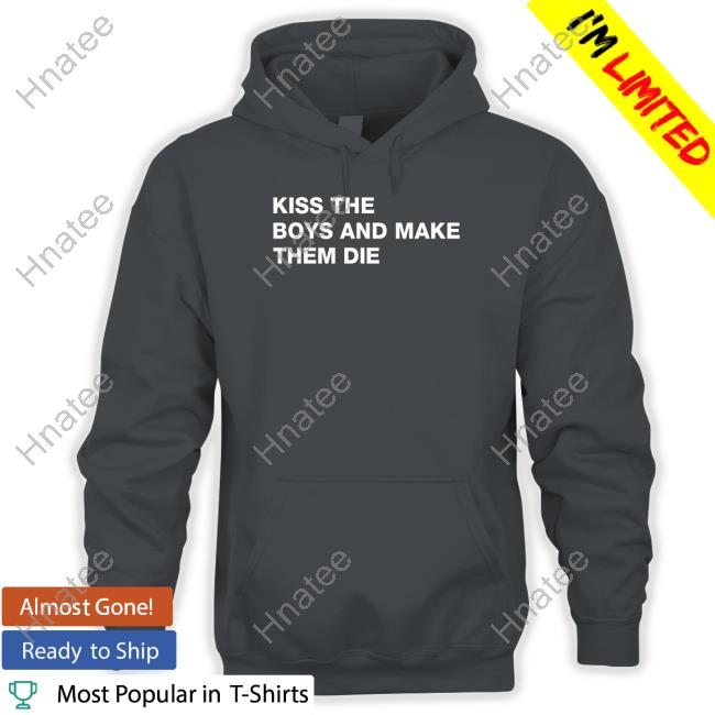 Kiss The Boys And Make Them Die T Shirt