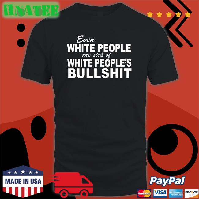Even White People Are Sick Of White People's Bullshit Long Sleeve T Shirt Emily Emme0703