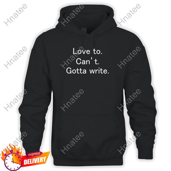 Love To Can't Gotta Write Long Sleeve Shirt