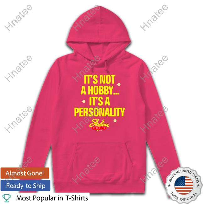 Official Cincy Shirts Shop It's Not A Hobby It's A Personality Shirt