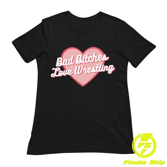 Bad Bitches Love Wrestling Shirt