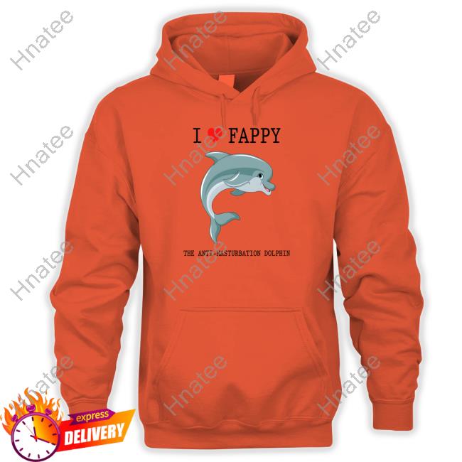 Shirtsthatgohard I Love Fappy The Anti-Masturbation Dolphin Shirt Shirts That Go Hard