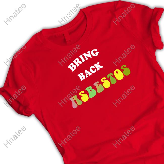 Bring Back Asbestos Shirt