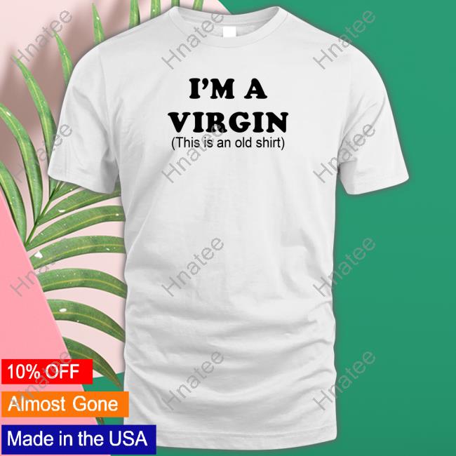 I'm A Virgin Tee Shirt
