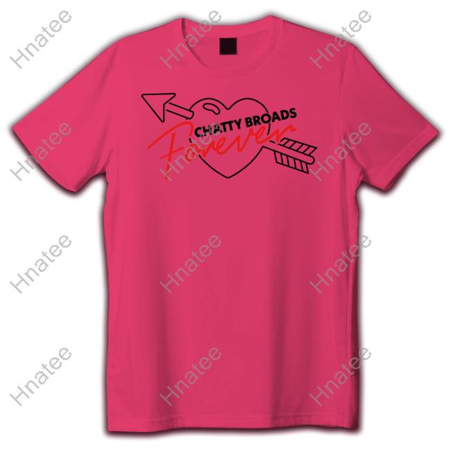 Chatty Broads Merch Chatty Broads Forever Shirts