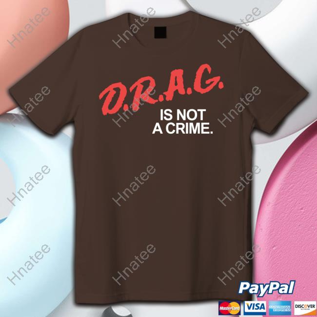Drag Is Not A Crime T-Shirt