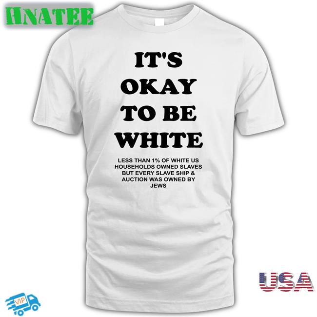 It's Okay To Be White Less Than 1% Of White Us Households Owned Slaves But Every Slave Ship & Auction Was Owned By Jews Tee Yourmomshousepodcast