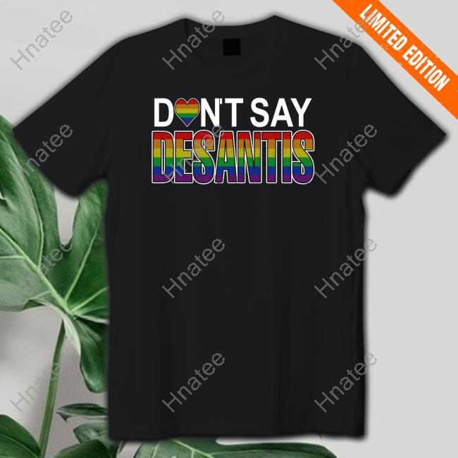 Don't Say Desantis Tee