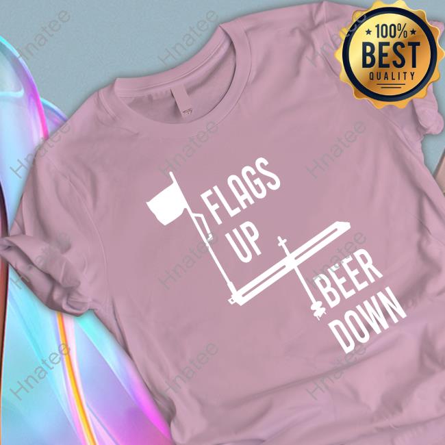 Flags Up Beer Down Limited Edition Tee Shirts