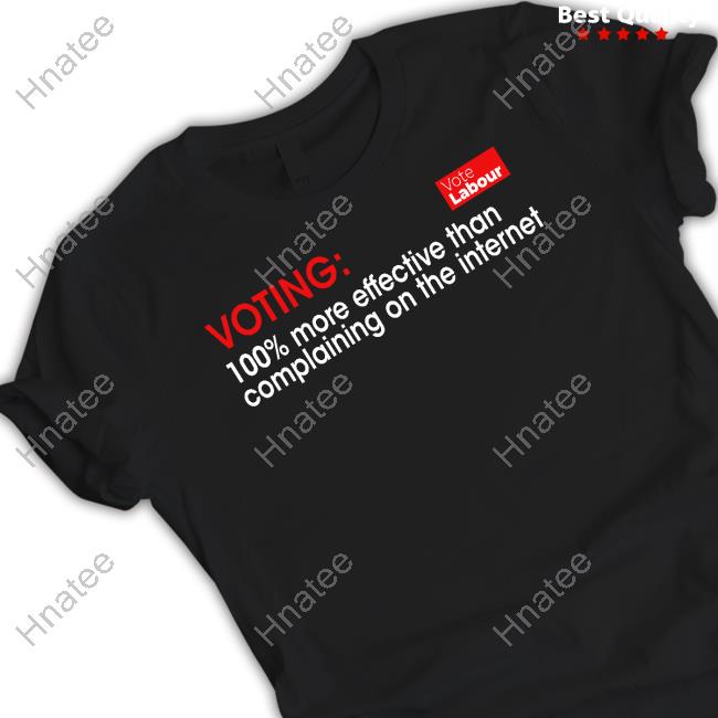 Vince Maple Voting 100% More Effective Than Complaining On The Internet Vote Labour Tee