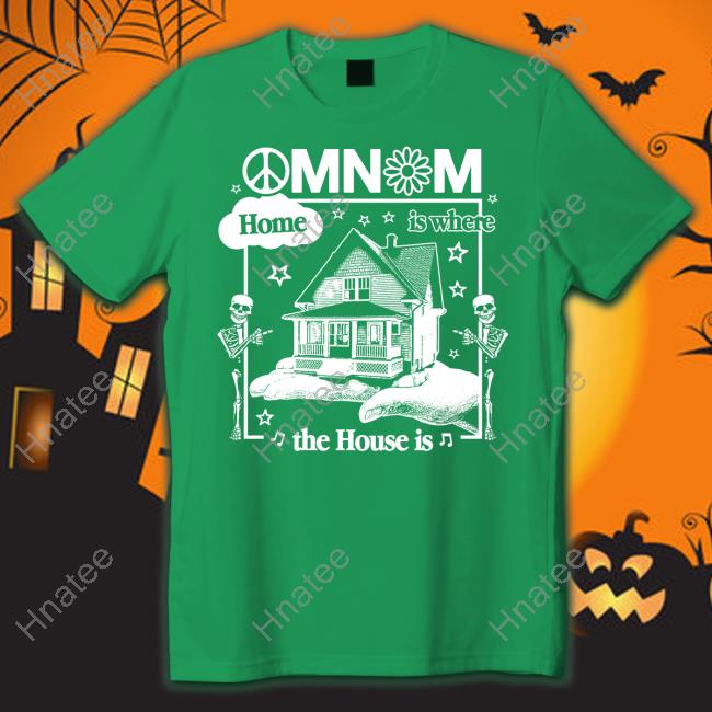 Official Omnom Store Omnom Home Is Where The House Is Shirt Imomnom