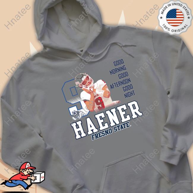 Official Haener Fresno State Good Morning Good Afternoon Good Night Shirt T-Shirt