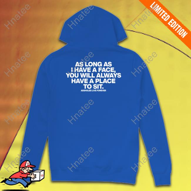 As Long As I Have A Face You Will Always Have A Place To Sit Shirt Black