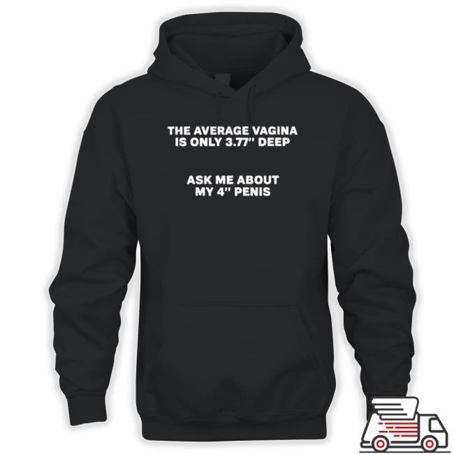 Official The Average Vagina Is Only 3.77 Deep Ask Me About My 4 Penis T-Shirt The Average Vagina Is Only 3.77 Deep Ask Me About My 4 Penis Tee Shirt