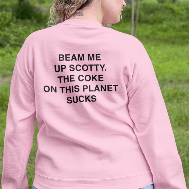 Beam Me Up Scotty The Coke On This Planet Sucks Tee Shirt