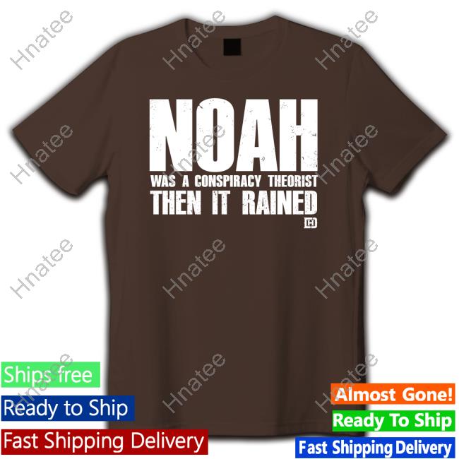 Noah Was A Conspiracy Theorist Then It Rained Sweatshirt