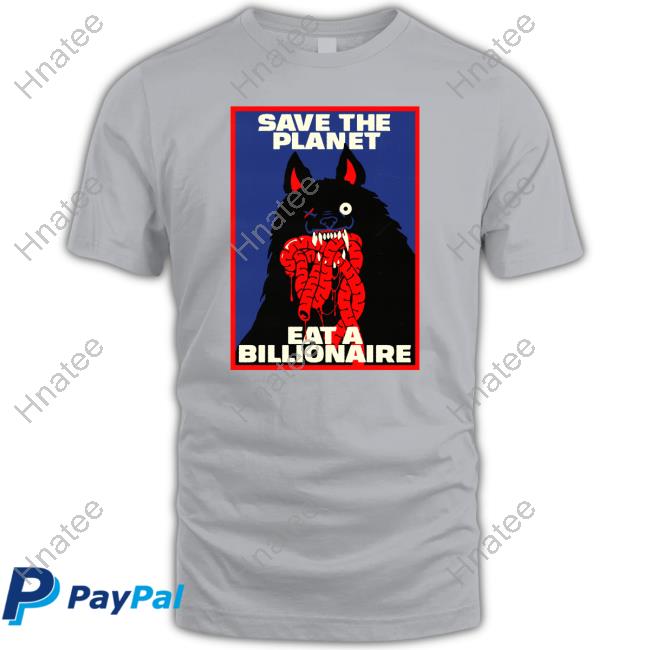 Save The Planet Eat A Billionaire Long Sleeved T Shirt Baker