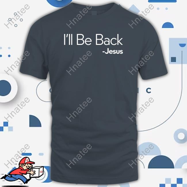 OmarGoshTV I'll Be Back Jesus Shirt