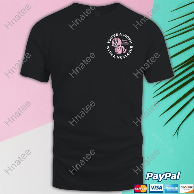 Official James Kennedy Merch You're A Worm With A Mustache Tee