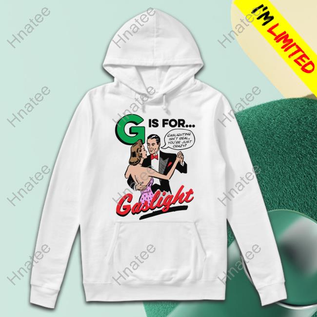 G Is For Gaslight Shirt
