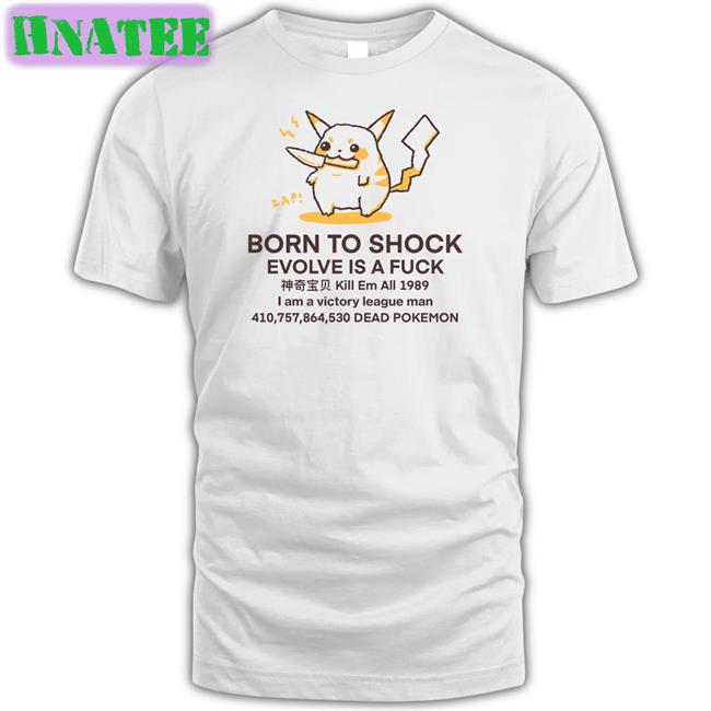 Born To Shock Evolve Is A Fuck Kill Em All 1989 I Am A Victory League Man 410,757,864,530 Dead Pokemon Hoodie